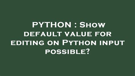 Python Input: Displaying Default Values for Editing - Possible?
